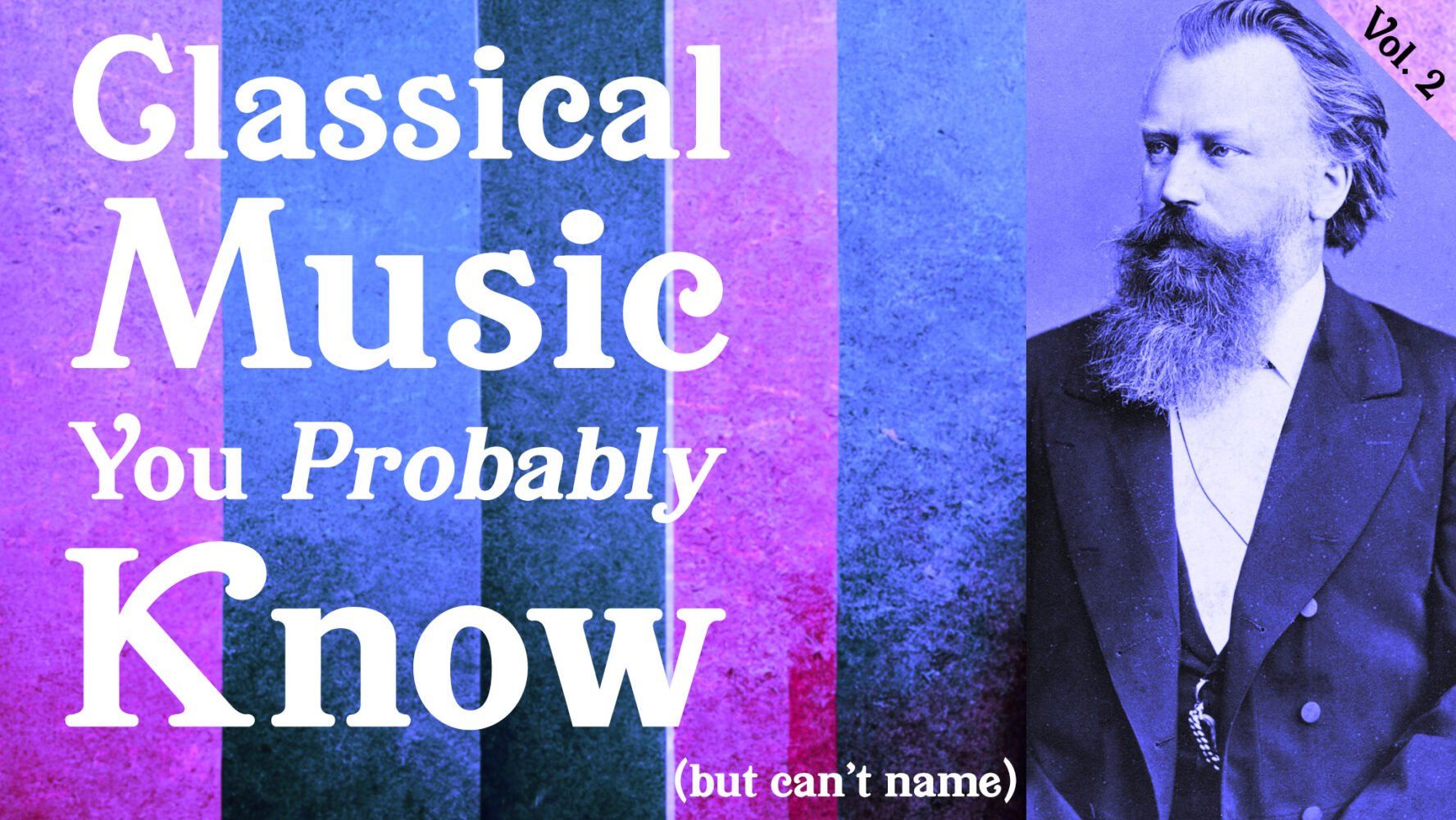 Portrait of Johannes Brahms with text: Classical Music you Probably Know (but can't name)