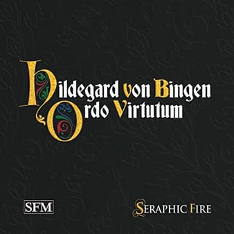 Hildegard von Bingen: Ordo Virtutum - Seraphic Fire
