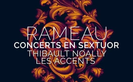 Rameau: Concerts en sextuor - Les Accents, Thibault Noally