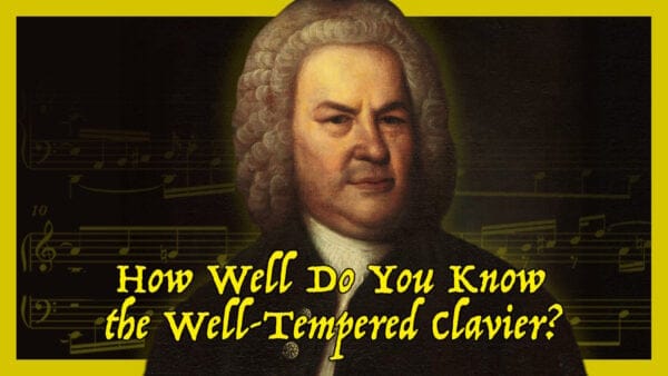 Quiz: How Well Do You Know the Well-Tempered Clavier?