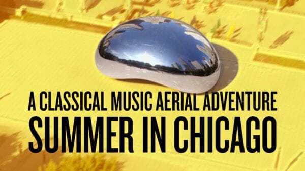 A Classical Music Aerial Adventure: Summer in Chicago