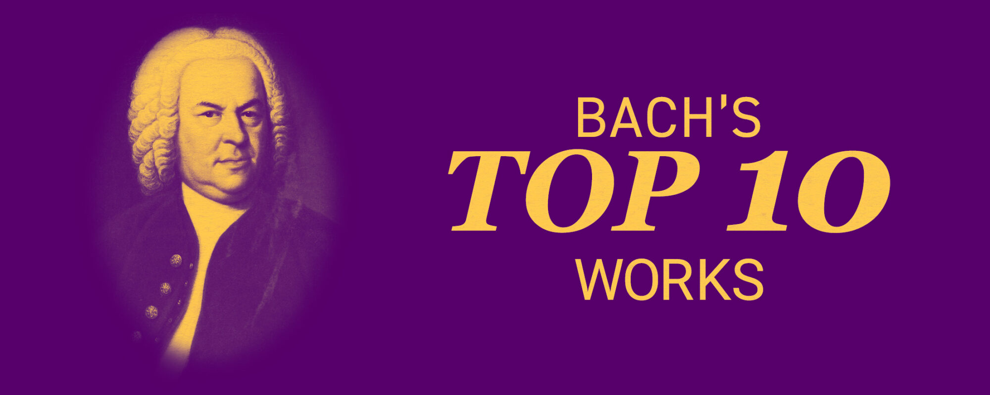 portrait of Bach with text "Bach's Top 10 Works"