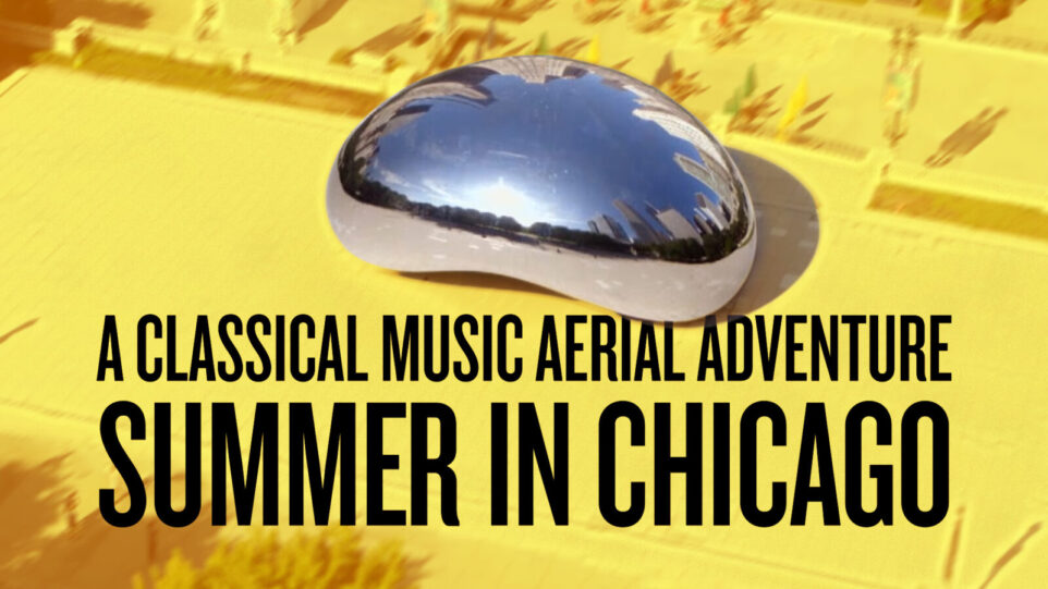 Stylized photo of Chicago Bean from the airt with text "A Classical Music Aerial Adventure Summer in Chicago"