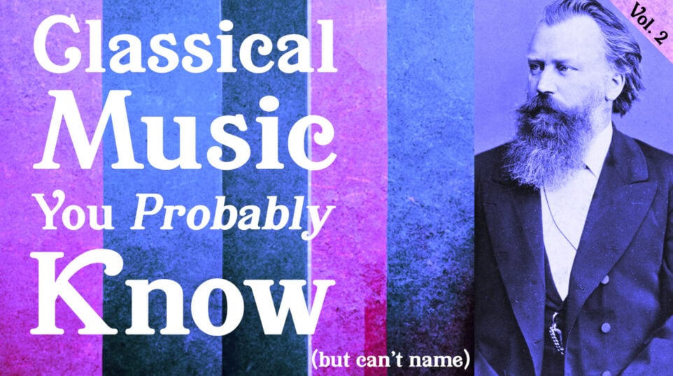 Portrait of Johannes Brahms with text: Classical Music you Probably Know (but can't name)