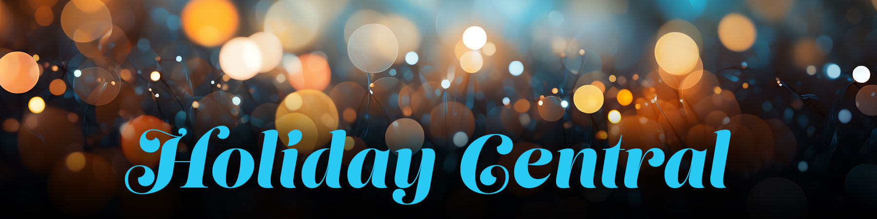 Bright blue text "Holiday Central" imposed over dazzling out of focus string lights