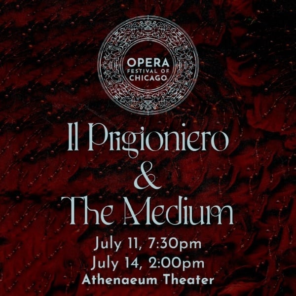 Il Prigioniero and The Medium. July 11, 7:30 pm. July 14, 2:00 pm. Athenaeum Theater.