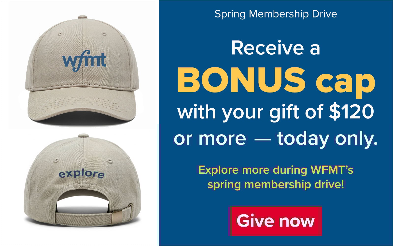 WFMT Spring Membership Drive - Receive a BONUS cap with your gift of $120 or more - today only. Explore more during WFMT's spring membership drive!