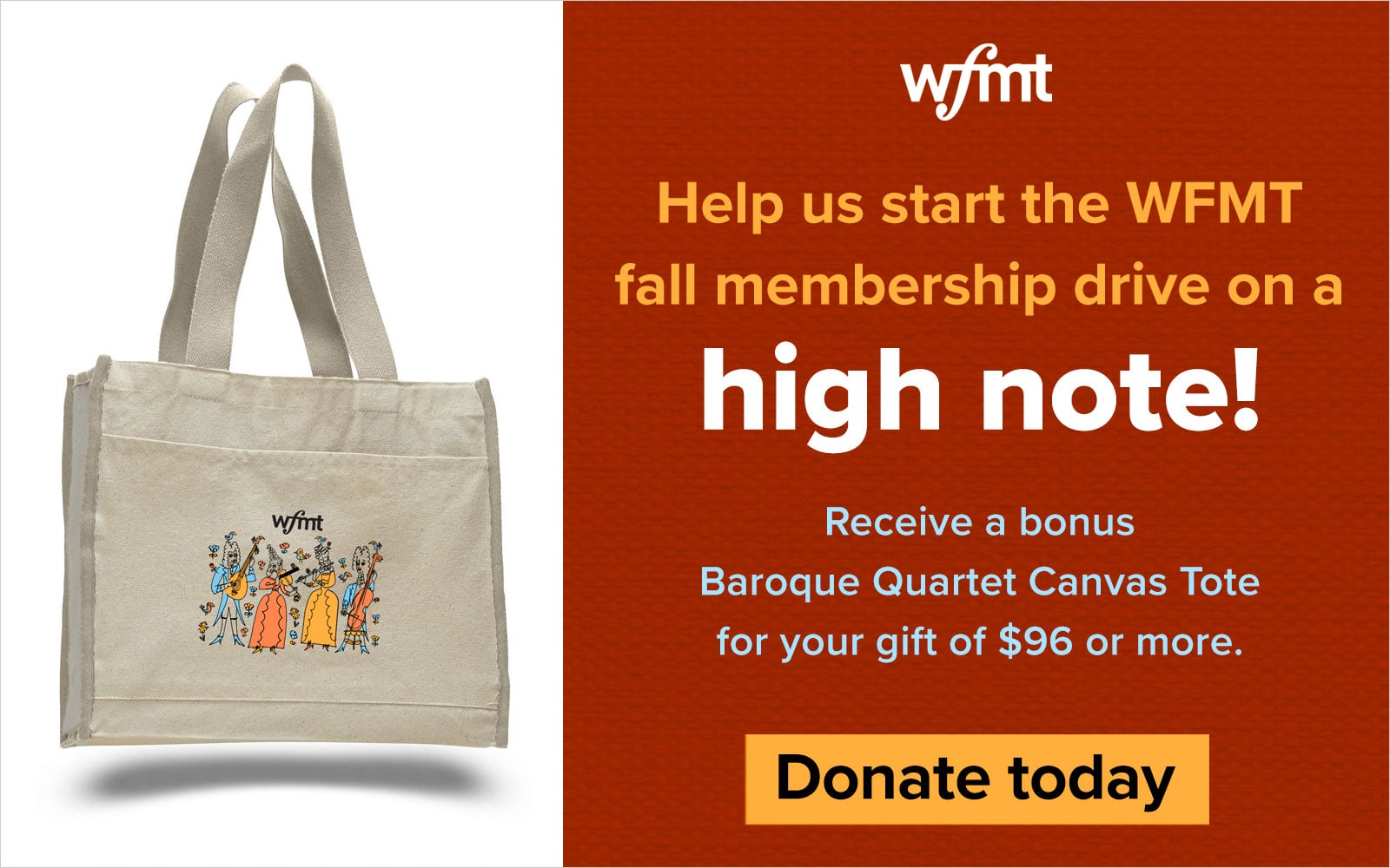 Help us start the WFMT fall membership drive on a high note! Receive a bonus Baroque Quartet Canvas Tote for your gift of $96 or more. Donate today!