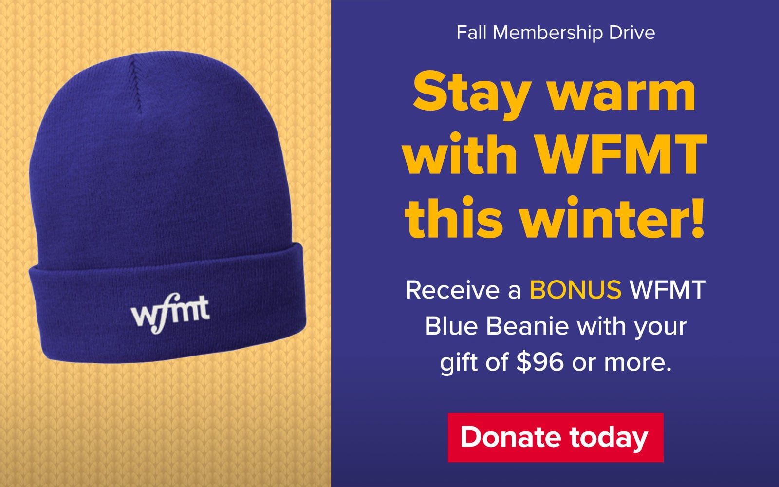 WFMT Fall Membership Drive – Stay warm with WFMT this winter! Receive a BONUS WFMT Blue Beanie with your gift of $102 or more. Donate today!